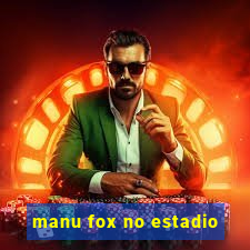 manu fox no estadio